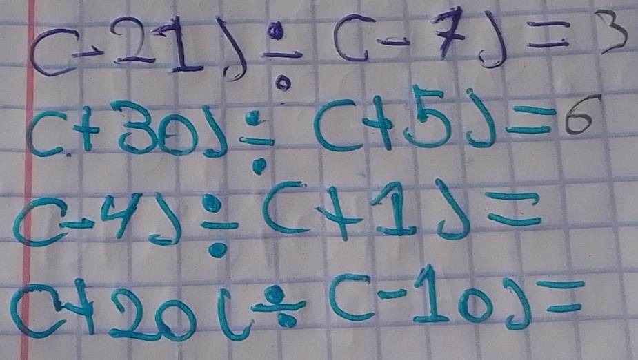 (-21)/ (-7)=3
(+30)/ (+5)=6
(-4)/ (+1)=
C+20(/ c-10)=