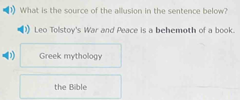 What is the source of the allusion in the sentence below?
Leo Tolstoy's War and Peace is a behemoth of a book.
Greek mythology
the Bible