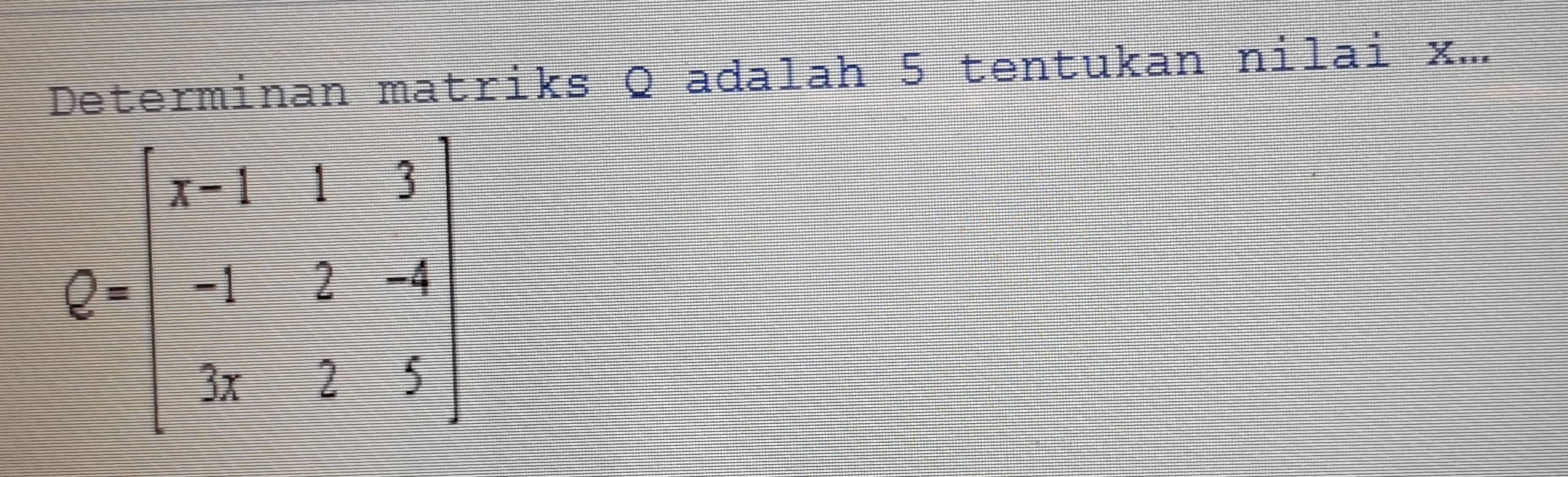 Determinan matriks Q adalah 5 tentukan nilai x...