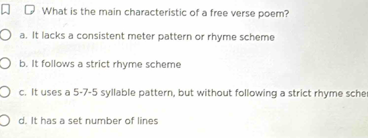 Solved: What is the main characteristic of a free verse poem? a. It ...