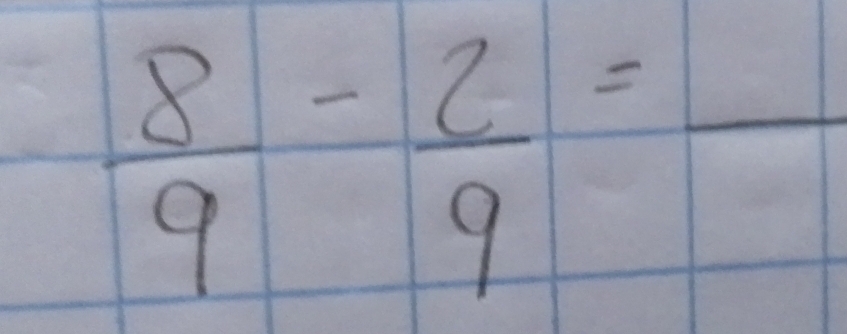  8/9 - 2/9 =frac 