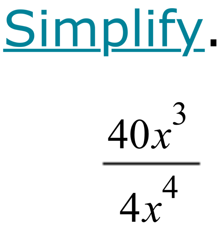 Simplify
 40x^3/4x^4 