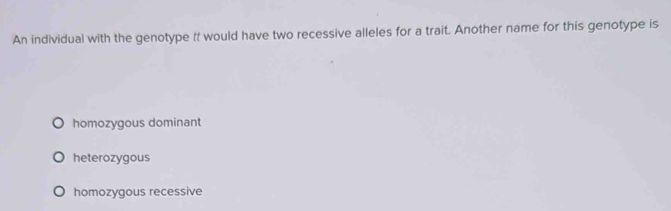 Solved: An individual with the genotype tt would have two recessive ...