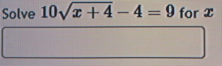 Solve 10sqrt(x+4)-4=9 for x