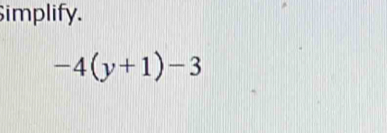 Simplify.
-4(y+1)-3