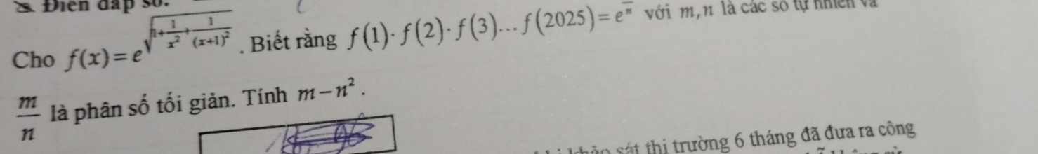 Điện đap so. 
Cho f(x)=e^(sqrt(1+frac 1)x^2)+frac 1(x+1)^2. Biết rằng f(1)· f(2)· f(3)...f(2025)=e^(overline π)
với m,n là các số tự nhiên và
 m/n  là phân số tối giản. Tính m-n^2. 
0 sát thị trường 6 tháng đã đưa ra công