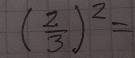 ( 2/3 )^2=