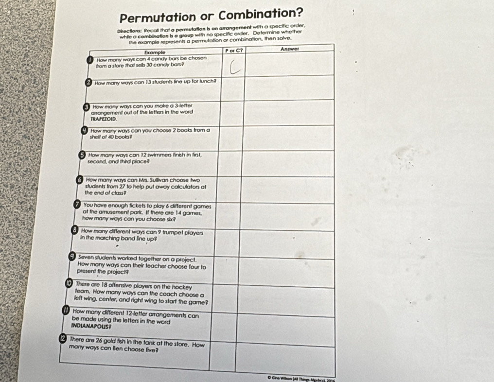 Permutation or Combination?
Directions: Recall that a permutation Is an arrangement with a specific order,
ith no specific order. Determine whether
O Gina Wihon (All Things Algebra) 2016