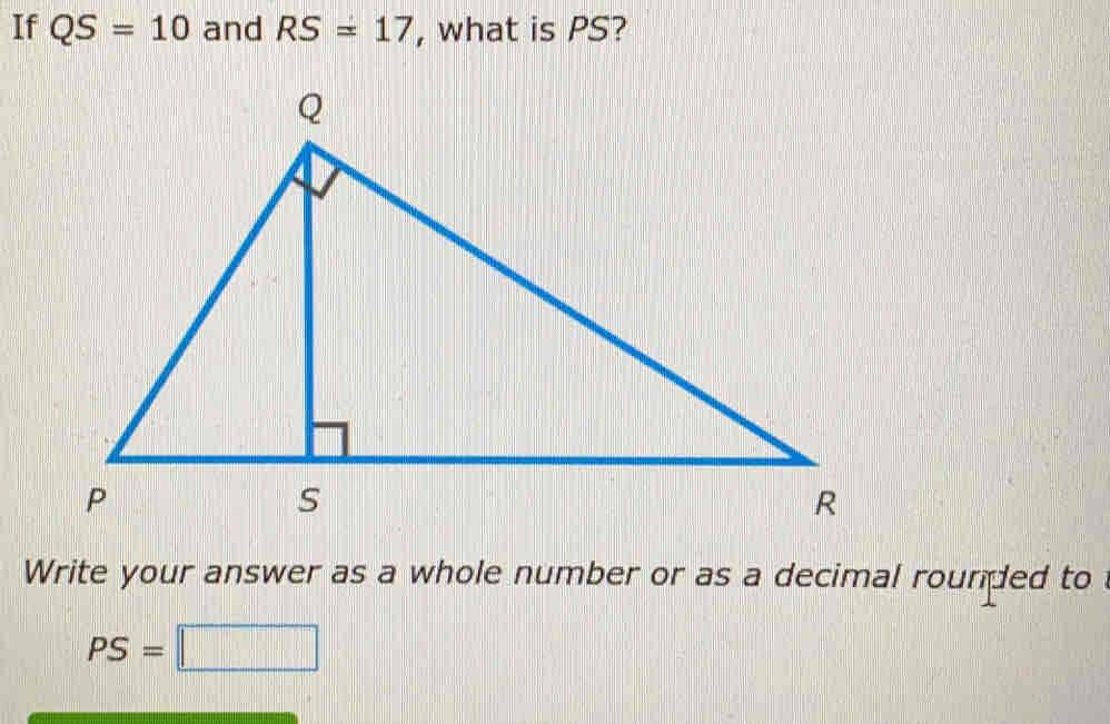 Solved: If QS=10 and RS=17 , what is PS? Write your answer as a whole ...