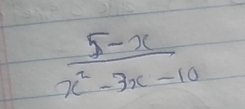  (5-x)/x^2-3x-10 