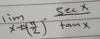 limlimits _xto  π /2 -frac - sec x/tan x 