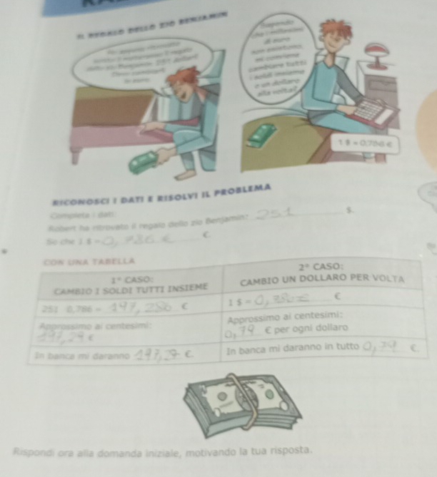 RICO
Completa | dati
$.
Robert he ritrovato il regalo dello zio Benjamin?
_
C.
So che 1.5= _
*
Rispondi ora alla domanda iniziale, motivando la tua risposta.