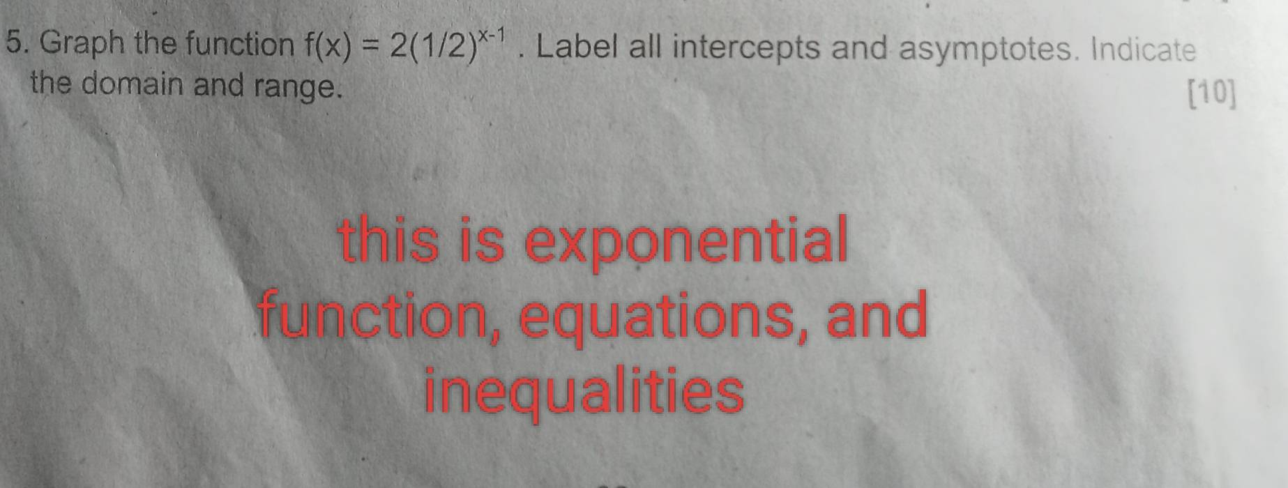 Solved: Graph the function f(x)=2(1/2)^x-1. Label all intercepts and ...