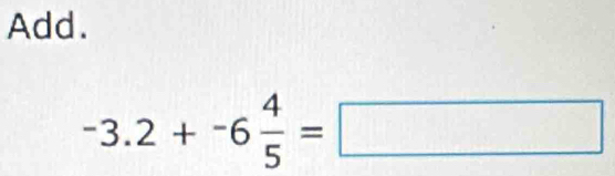 Add.
-3.2+-6 4/5 =□