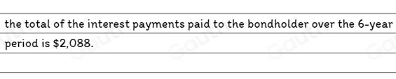 the total of the interest payments paid to the bondholder over the 6-year
period is $2,088.