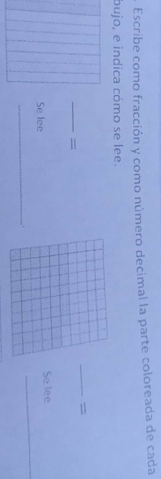 A Escribe como fracción y como número decimal la parte coloreada de cada 
bujo, e indica cómo se lee. 
_ 
_= 
Se lee 
_ 
Se lee 
_