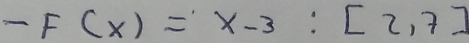 -F(x)=x-3:[2,7]