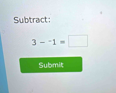 Subtract:
3-^-1=□
Submit