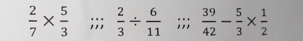  2/7 *  5/3 ;;  2/3 /  6/11 ;;  3/4   39/42 - 5/3 *  1/2 