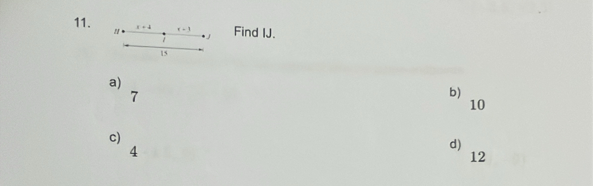 " x+4 x+3 Find IJ.
j
15
a)
7
b)
10
c)
4
d)
12