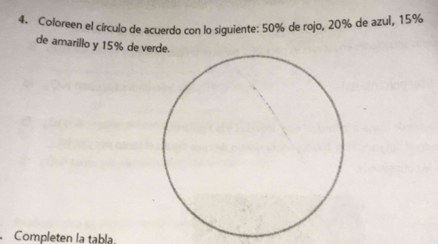 Coloreen el círculo de acuerdo con lo siguiente: 50% de rojo, 20% de azul, 15%
de amarillo y 15% de verde. 
Completen la tabla.