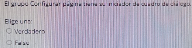 El grupo Configurar página tiene su iniciador de cuadro de diálogo.
Elige una:
Verdadero
Falso