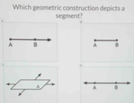 Which geometric construction depicts a
segment?
8
A B
C