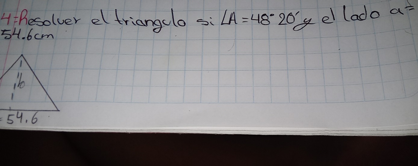 hesolver eltriangclo si ∠ A=48°20'yellado
a=
5H. 6 cm