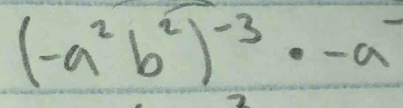 (-a^2b^2)^-3· -a^-