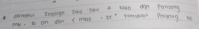 dikerohu seailiga Siku siku a NNO dan Paniang
mN. to cm dan (mNo =35° tenrucan Paryang NO