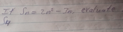 It S_n=2n^2-3n evaluate
S4