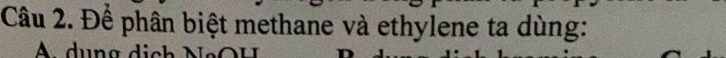 Để phân biệt methane và ethylene ta dùng: