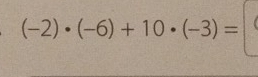 (-2)· (-6)+10· (-3)=|