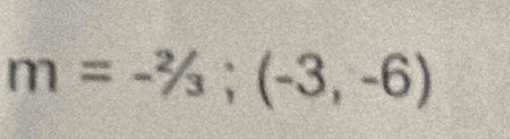 m=-^2/_3;(-3,-6)