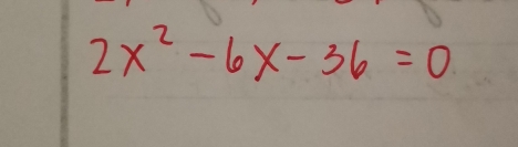 2x^2-6x-36=0