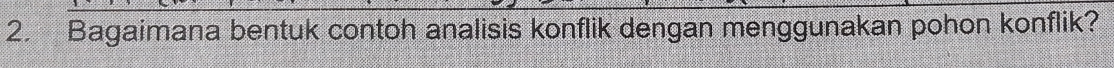 Bagaimana bentuk contoh analisis konflik dengan menggunakan pohon konflik?