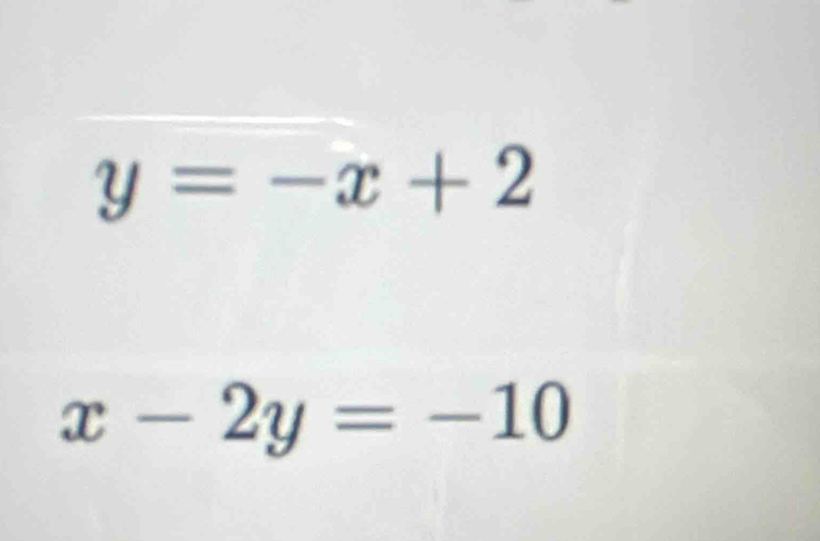 y=-x+2
x-2y=-10