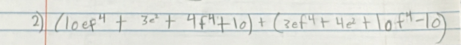 2 (loef^4+3e^2+4f^4+10)+(3ef^4+4e^2+10f^4-10)