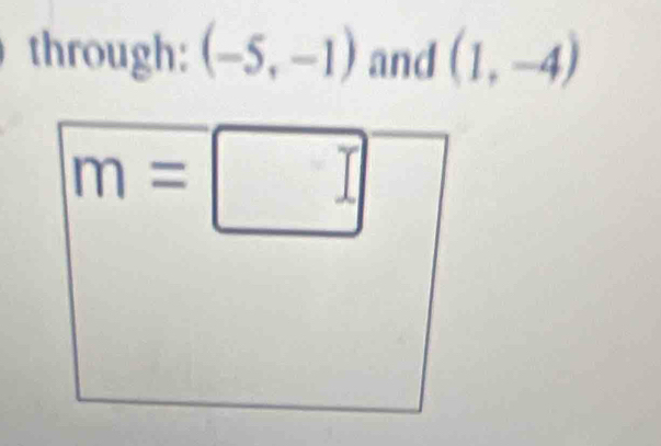 through: (-5,-1) and (1,-4)