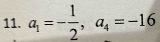 a_1=- 1/2 , a_4=-16