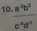 10  (.a^(-2)b^3)/c^(-4)d^(-1) 