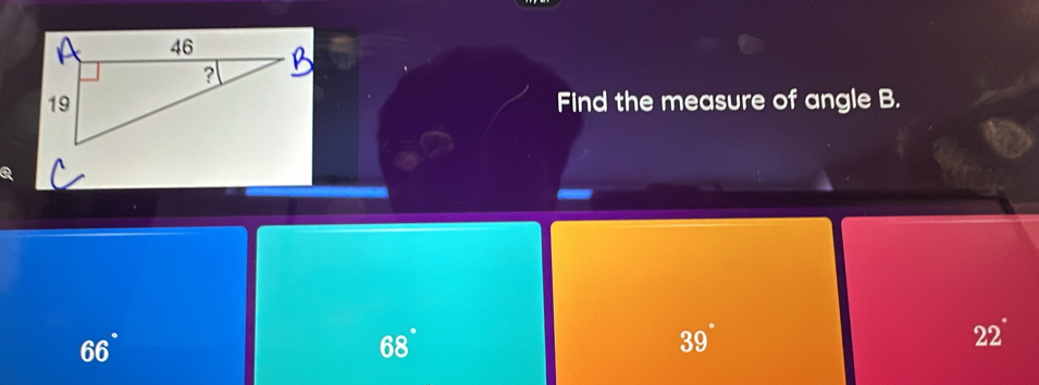 Find the measure of angle B.
Q
66°
68°
39°
22