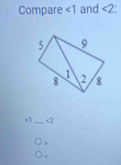 Compare ∠ 1 and <2</tex> a
∠ 1 _ <2</tex>