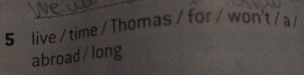 live / time / Thomas / for / won't / a / 
abroad /long