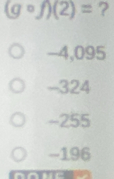 (gcirc f)(2)= ?
-4,095
-324
-255
-196