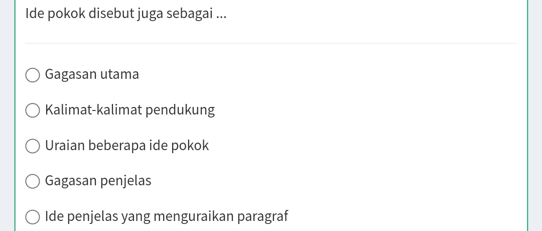 Ide pokok disebut juga sebagai ... 
Gagasan utama 
Kalimat-kalimat pendukung 
Uraian beberapa ide pokok 
Gagasan penjelas 
Ide penjelas yang menguraikan paragraf