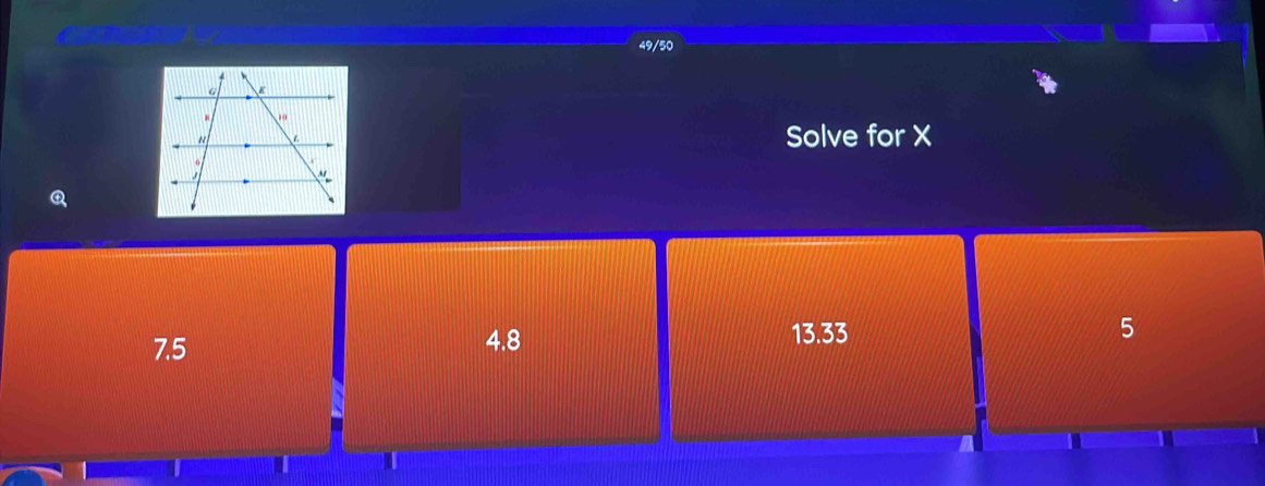 49/50
Solve for X
Q
13.33
7.5 4.8 5