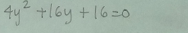 4y^2+16y+16=0