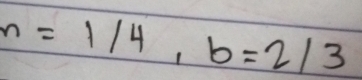 n=1/4, b=2/3