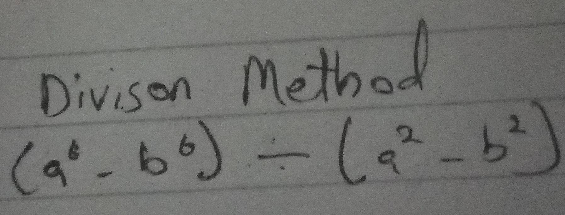 Divison Method
(a^6-b^6)/ (a^2-b^2)